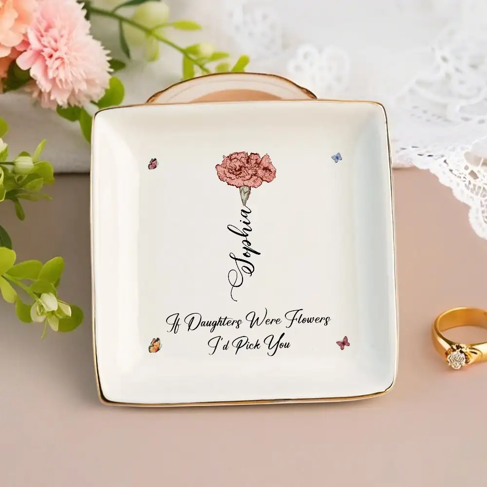 If Daughters Were Flowers I’d Pick You - Ceramic Jewelry Tray, Heartfelt Gift for Daughter