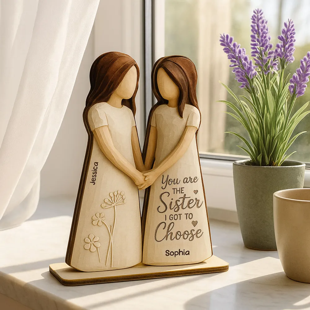 You Are the Sister I Got to Choose – Personalized Wooden Plaque Gift for Friends or Soul Sisters - Image 6