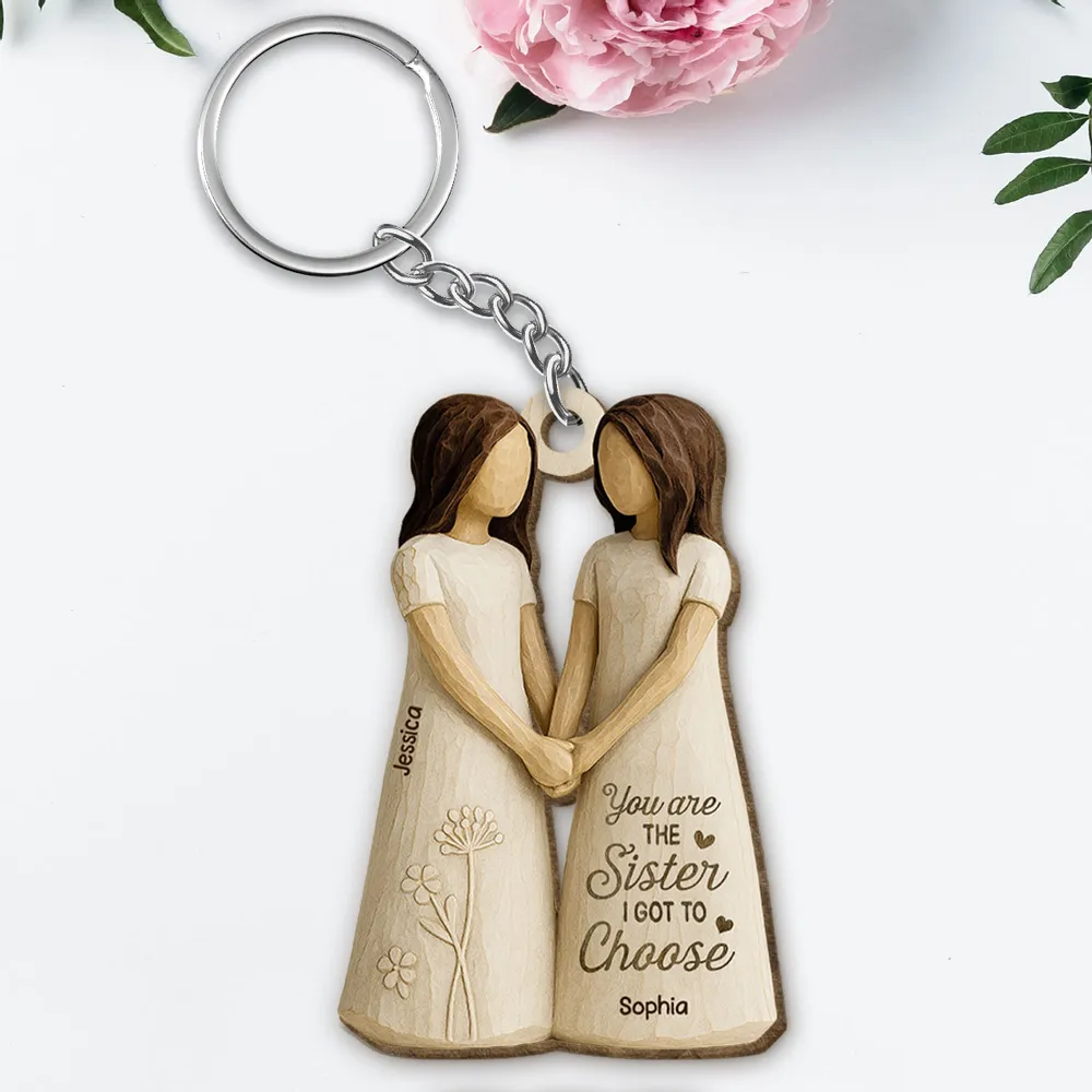 You Are the Sister I Got to Choose – Personalized Wooden Keychain for Best Friends or Soul Sisters - Image 2
