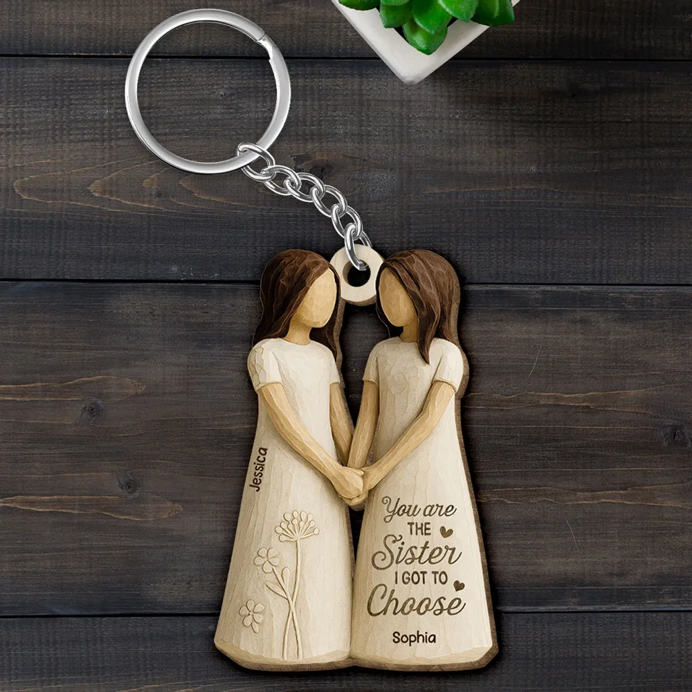 You Are the Sister I Got to Choose – Personalized Wooden Keychain for Best Friends or Soul Sisters - Image 6
