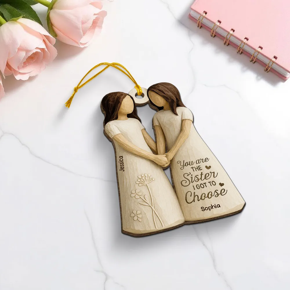 Wooden Ornament Featuring “You Are the Sister I Got to Choose” Quote – Thoughtful Gift for Sister or Best Friend - Image 7