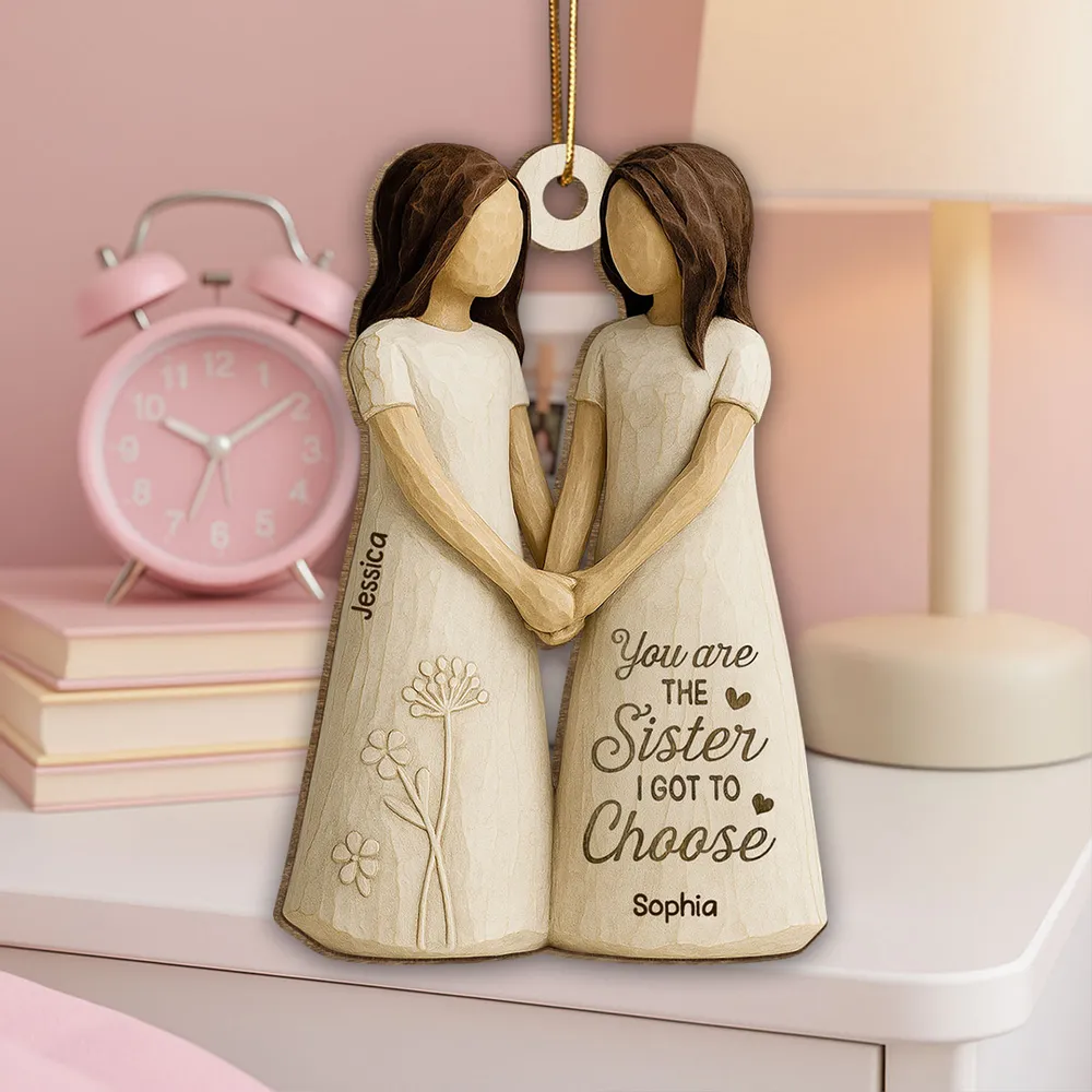 Wooden Ornament Featuring “You Are the Sister I Got to Choose” Quote – Thoughtful Gift for Sister or Best Friend - Image 9