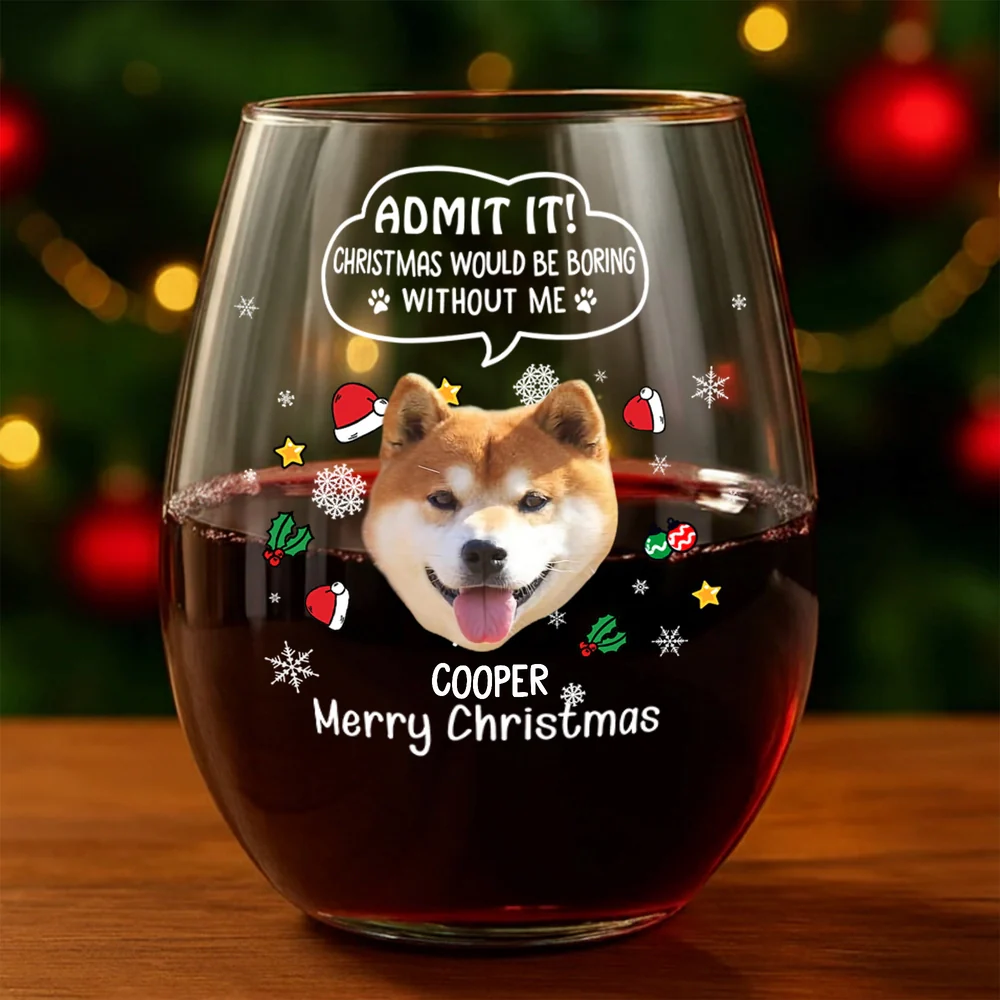 Custom Photo Christmas Wine Glass – Admit It, Christmas Would Be Boring Without Me
