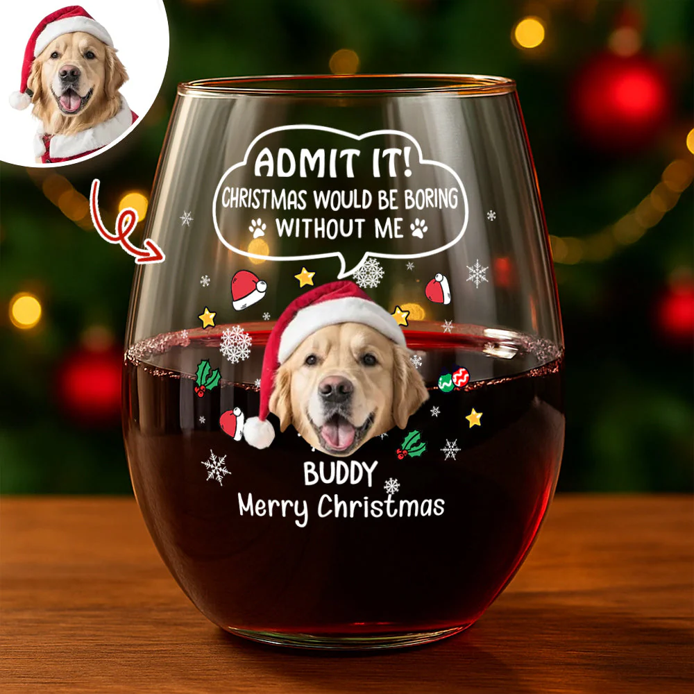 Custom Photo Christmas Wine Glass – Admit It, Christmas Would Be Boring Without Me - Image 2