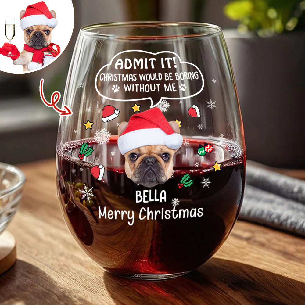 Custom Photo Christmas Wine Glass – Admit It, Christmas Would Be Boring Without Me - Image 3
