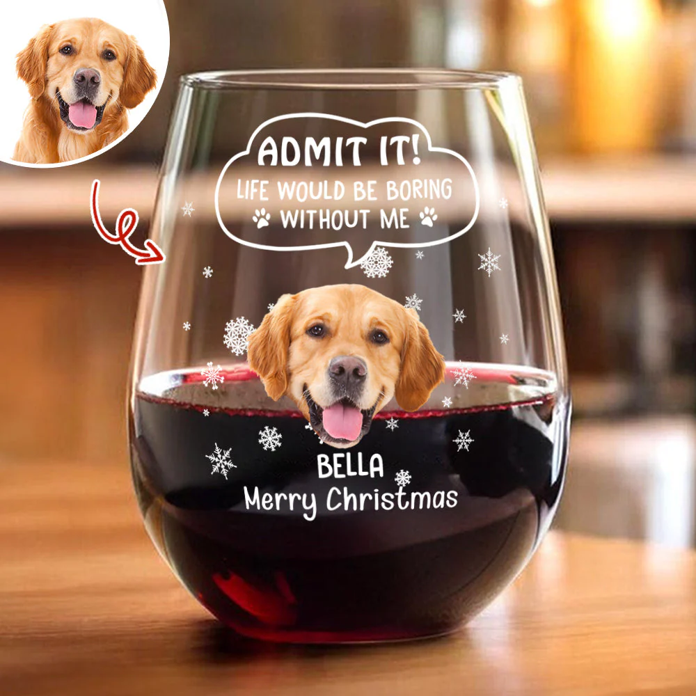 Custom Photo Christmas Wine Glass – Admit It, Christmas Would Be Boring Without Me - Image 5