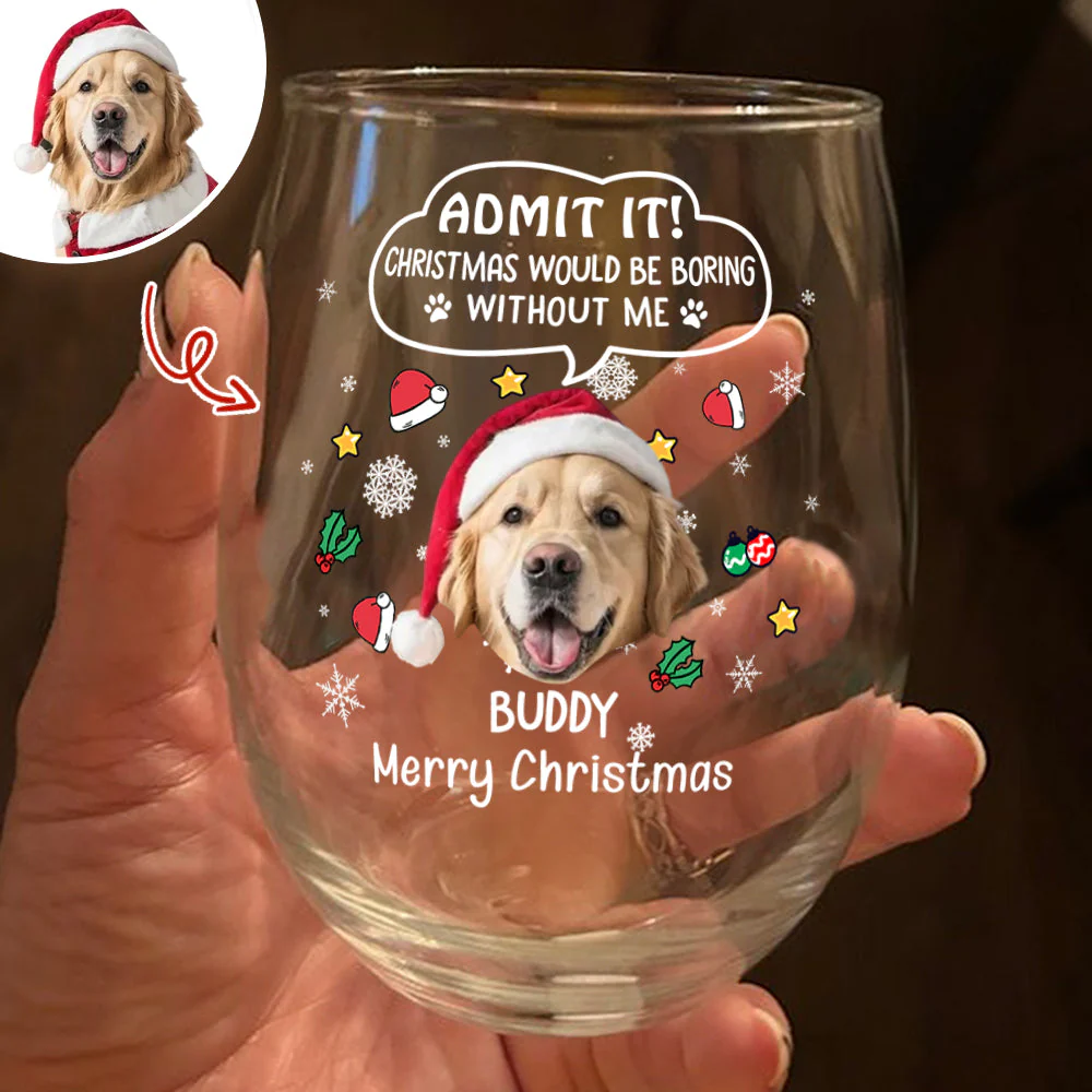 Custom Photo Christmas Wine Glass – Admit It, Christmas Would Be Boring Without Me - Image 6