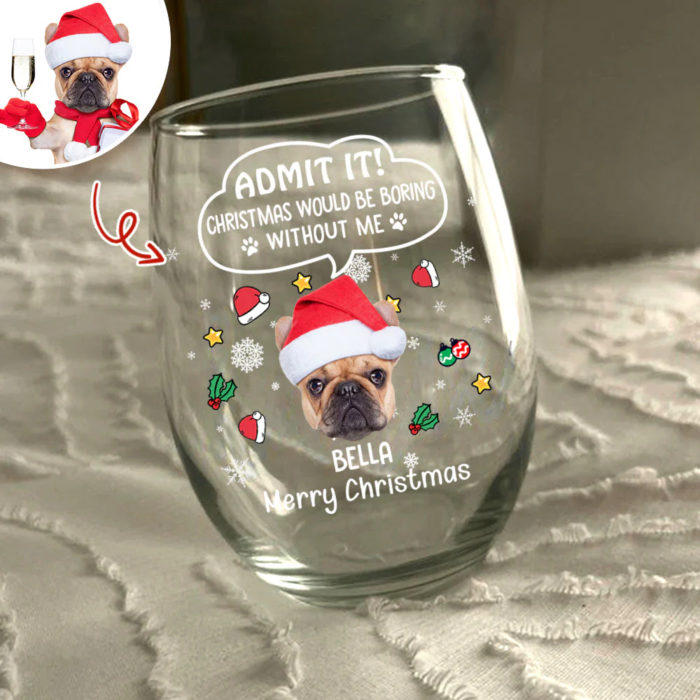 Custom Photo Christmas Wine Glass – Admit It, Christmas Would Be Boring Without Me - Image 8