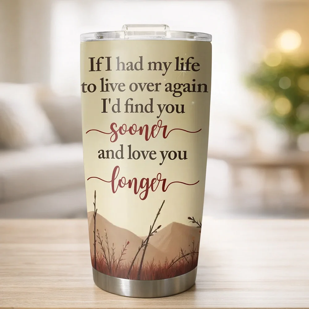 Insulated Travel Tumbler, If I Had My Life To Live Over Again Love You Longer Quote, Sweet Gift for Wife - Image 5