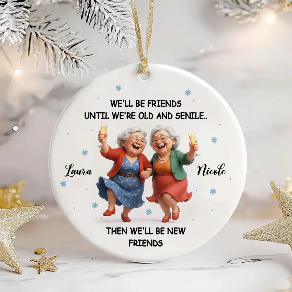 Ceramic Ornament Funny Best Friend Keepsake We'll Be Friends Until We're Old and Senile - Personalized Holiday Gift - Image 2