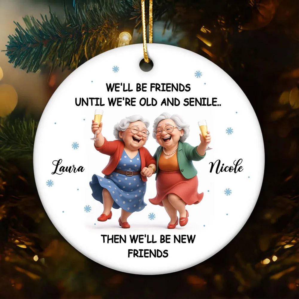 Ceramic Ornament Funny Best Friend Keepsake We'll Be Friends Until We're Old and Senile - Personalized Holiday Gift - Image 5