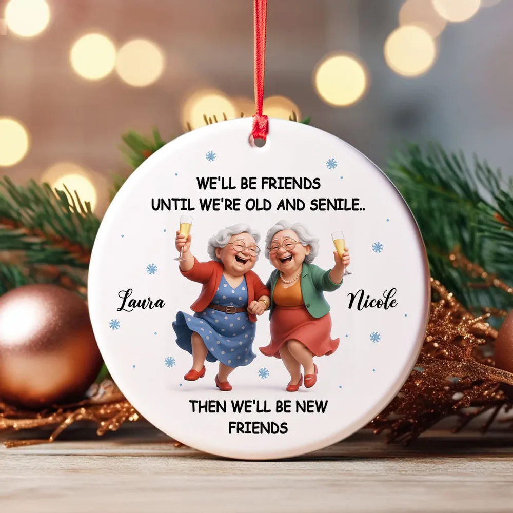 Ceramic Ornament Funny Best Friend Keepsake We'll Be Friends Until We're Old and Senile - Personalized Holiday Gift - Image 7