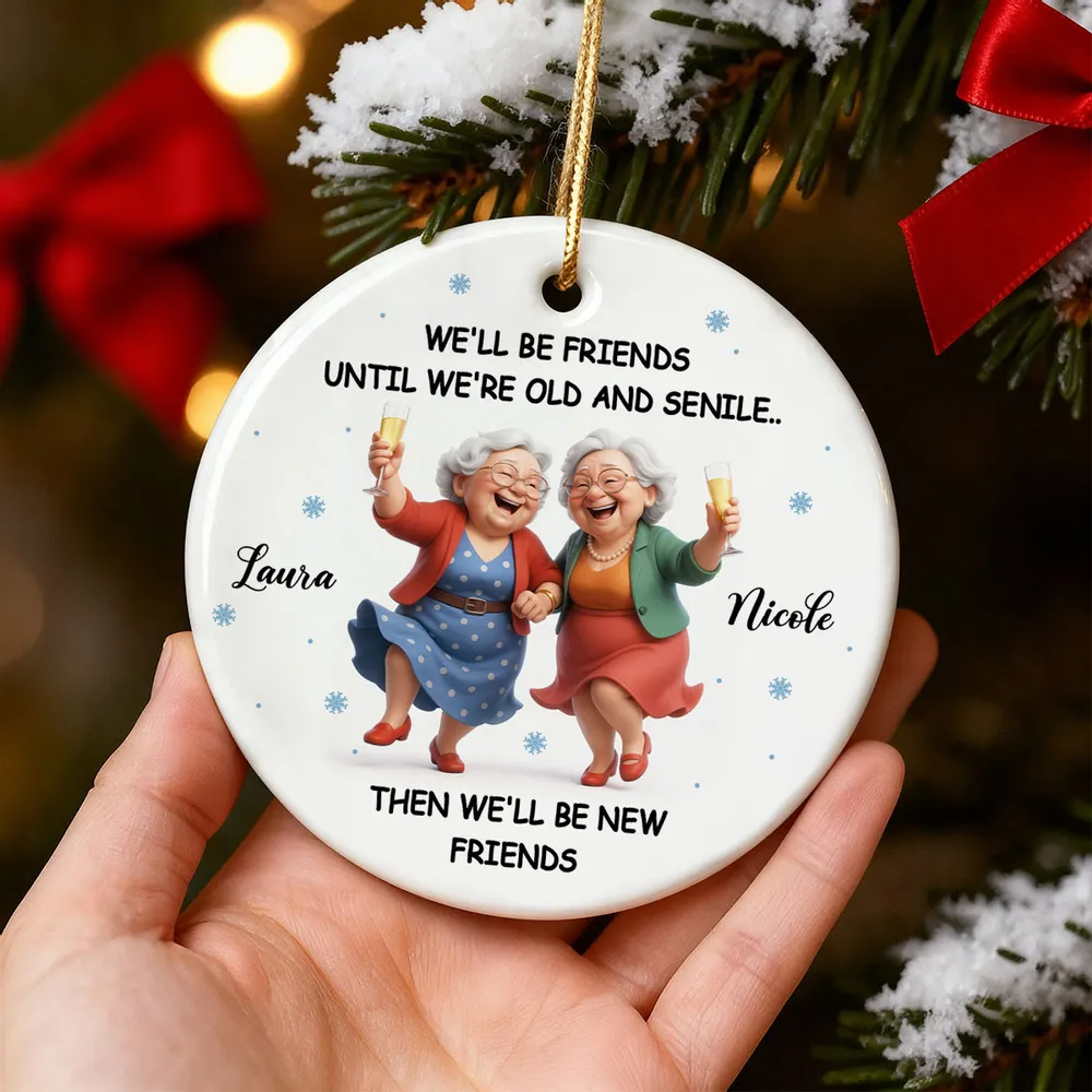 Ceramic Ornament Funny Best Friend Keepsake We'll Be Friends Until We're Old and Senile - Personalized Holiday Gift - Image 9