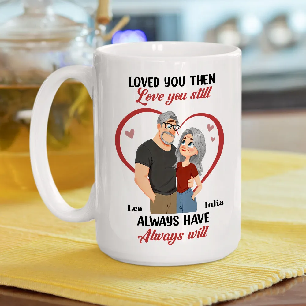 Loved You Then Love You Still White Ceramic Mug, Personalized Romantic Couple Gift for Valentine's Day, Sweet Daily Coffee Mug - Image 2
