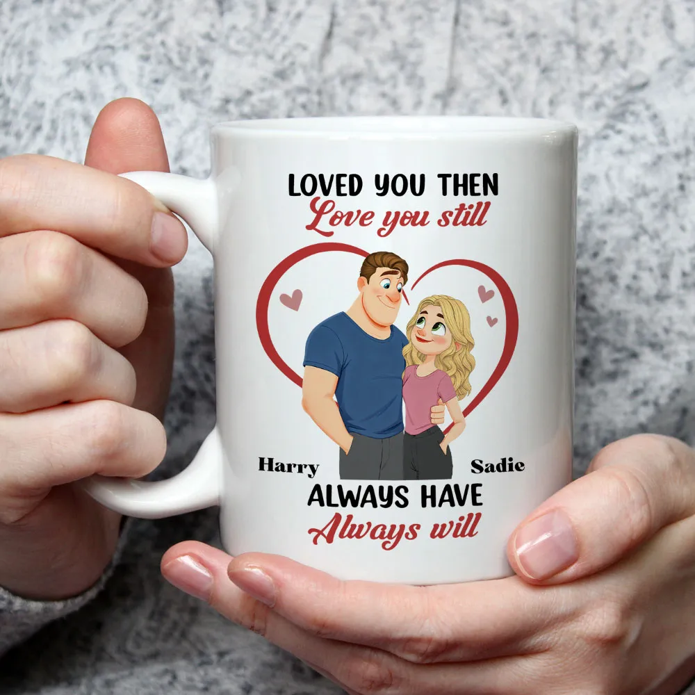 Loved You Then Love You Still White Ceramic Mug, Personalized Romantic Couple Gift for Valentine's Day, Sweet Daily Coffee Mug - Image 3