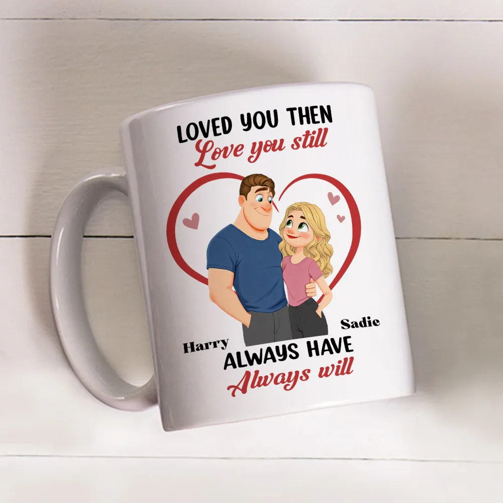 Loved You Then Love You Still White Ceramic Mug, Personalized Romantic Couple Gift for Valentine's Day, Sweet Daily Coffee Mug - Image 8