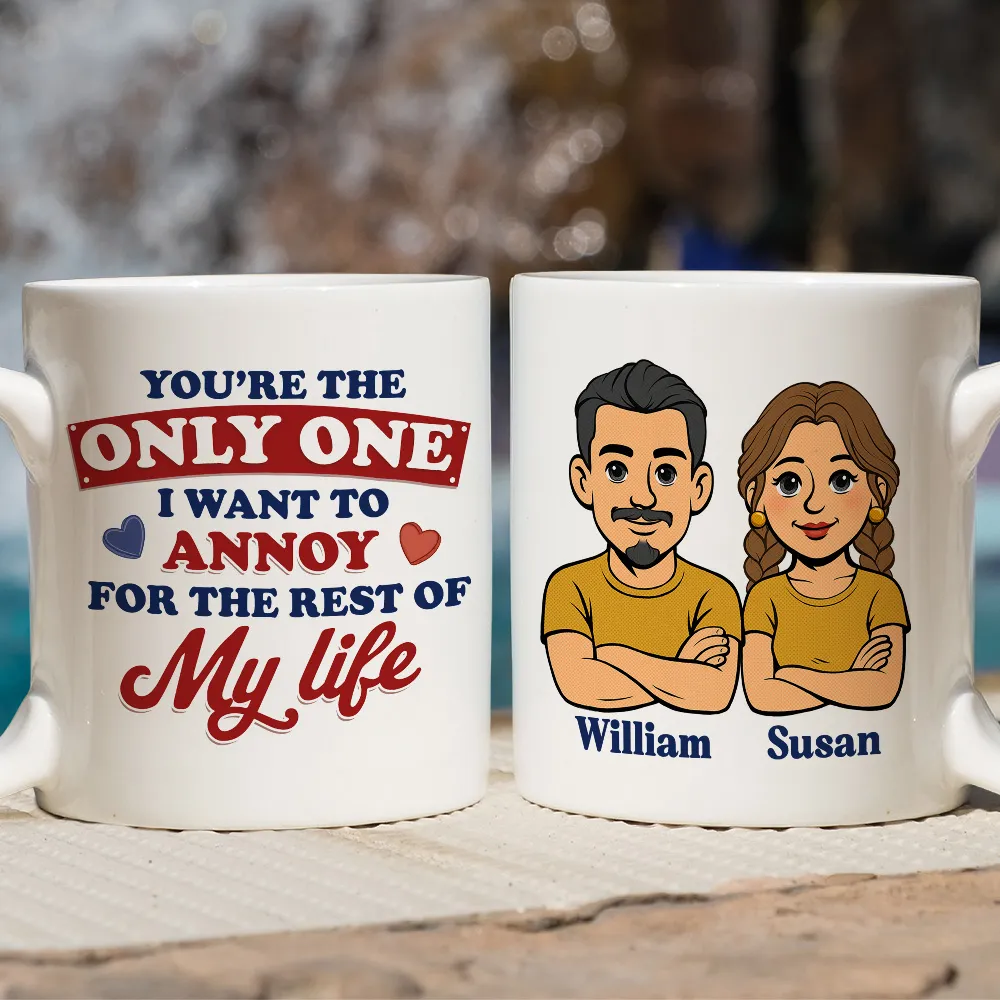 Funny Personalized Ceramic Mug You're The Only One I Want To Annoy Cute Couple Design Sweet Everyday Coffee Gift For Partner - Image 3