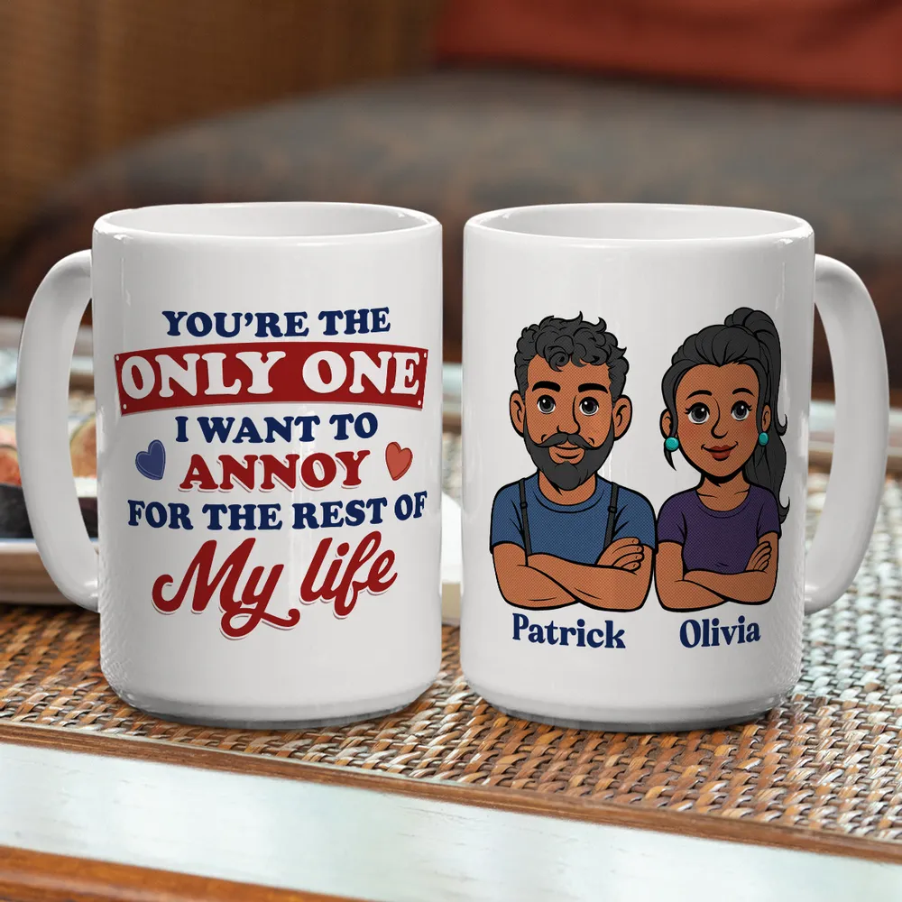 Funny Personalized Ceramic Mug You're The Only One I Want To Annoy Cute Couple Design Sweet Everyday Coffee Gift For Partner - Image 7