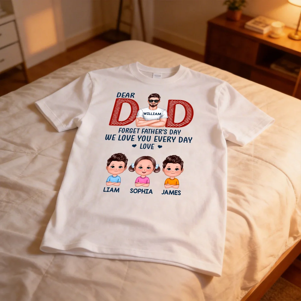 Personalized Classic Tee Dear Dad Forget Father's Day We Love You Every Day - Custom Cartoon Family Gift for Dad - Image 3