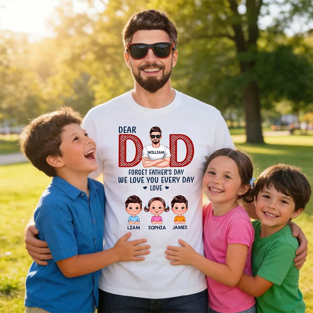 Personalized Classic Tee Dear Dad Forget Father's Day We Love You Every Day - Custom Cartoon Family Gift for Dad - Image 4