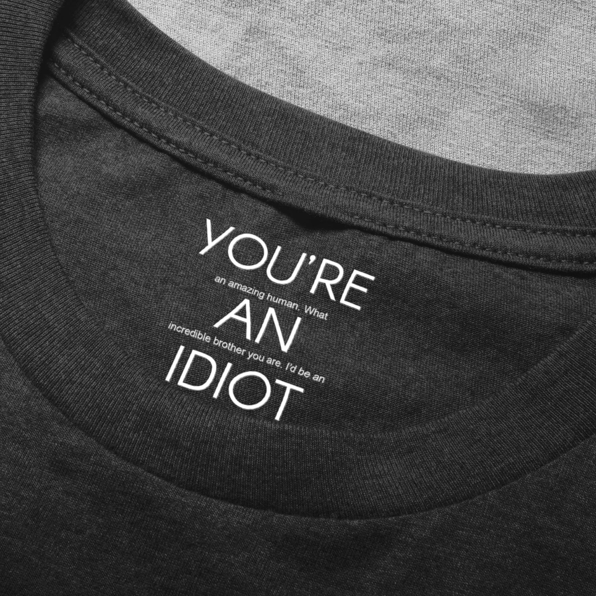 Personalized Classic Tee Funny Brother Quote Shirt, 'You're An Idiot' Love Message, Unique Gift For Brother - Image 5