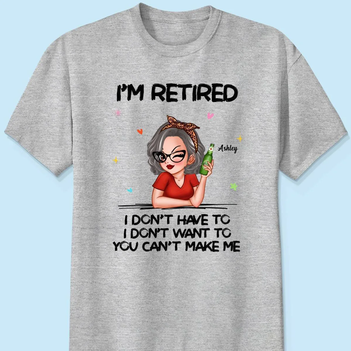 I'm Retired, You Can't Make Me - Perfect Personalized Retirement Gift Tee - Image 2