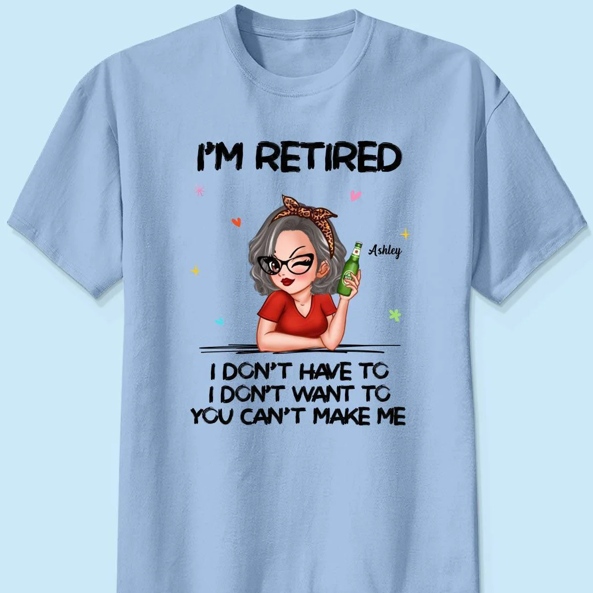 I'm Retired, You Can't Make Me - Perfect Personalized Retirement Gift Tee - Image 4
