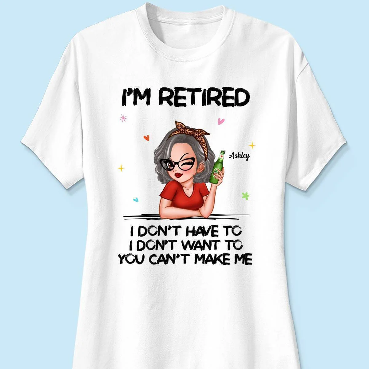 I'm Retired, You Can't Make Me - Perfect Personalized Retirement Gift Tee - Image 9