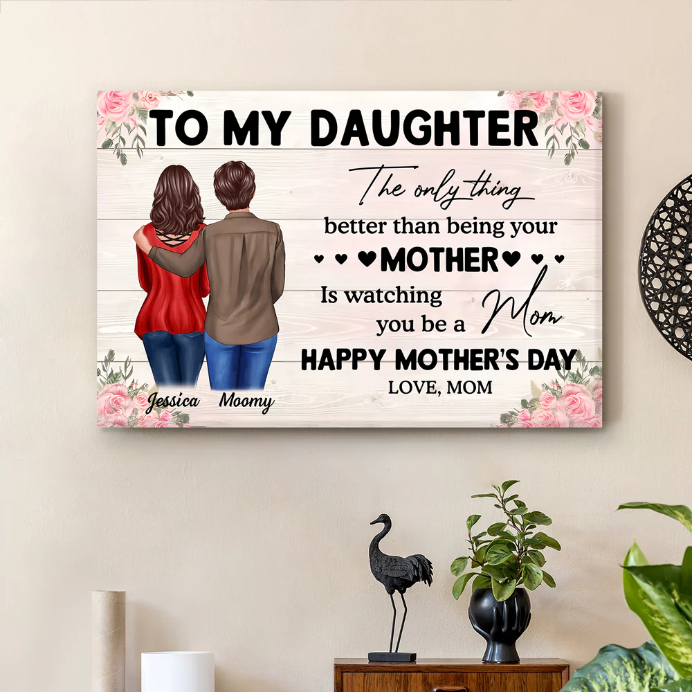 To My Daughter – Personalized Poster, 'The Only Thing Better Than Being Your Mother is Watching You Be a Mom' – Perfect Gift for Mother or Daughter - Image 3