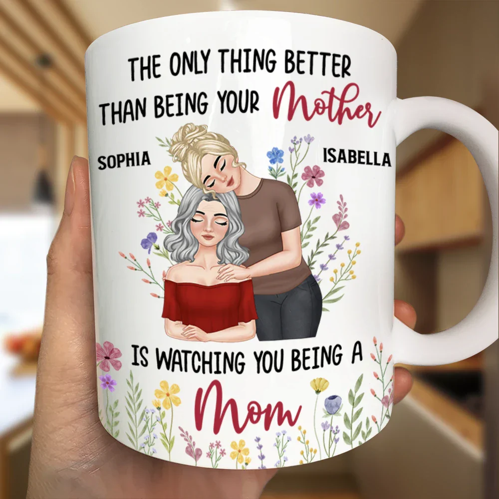 Personalized Mom Mug – ‘The Only Thing Better Than Being Your Mother is Watching You Being a Mom’ – Custom Gift for Mother or Daughter - Image 7