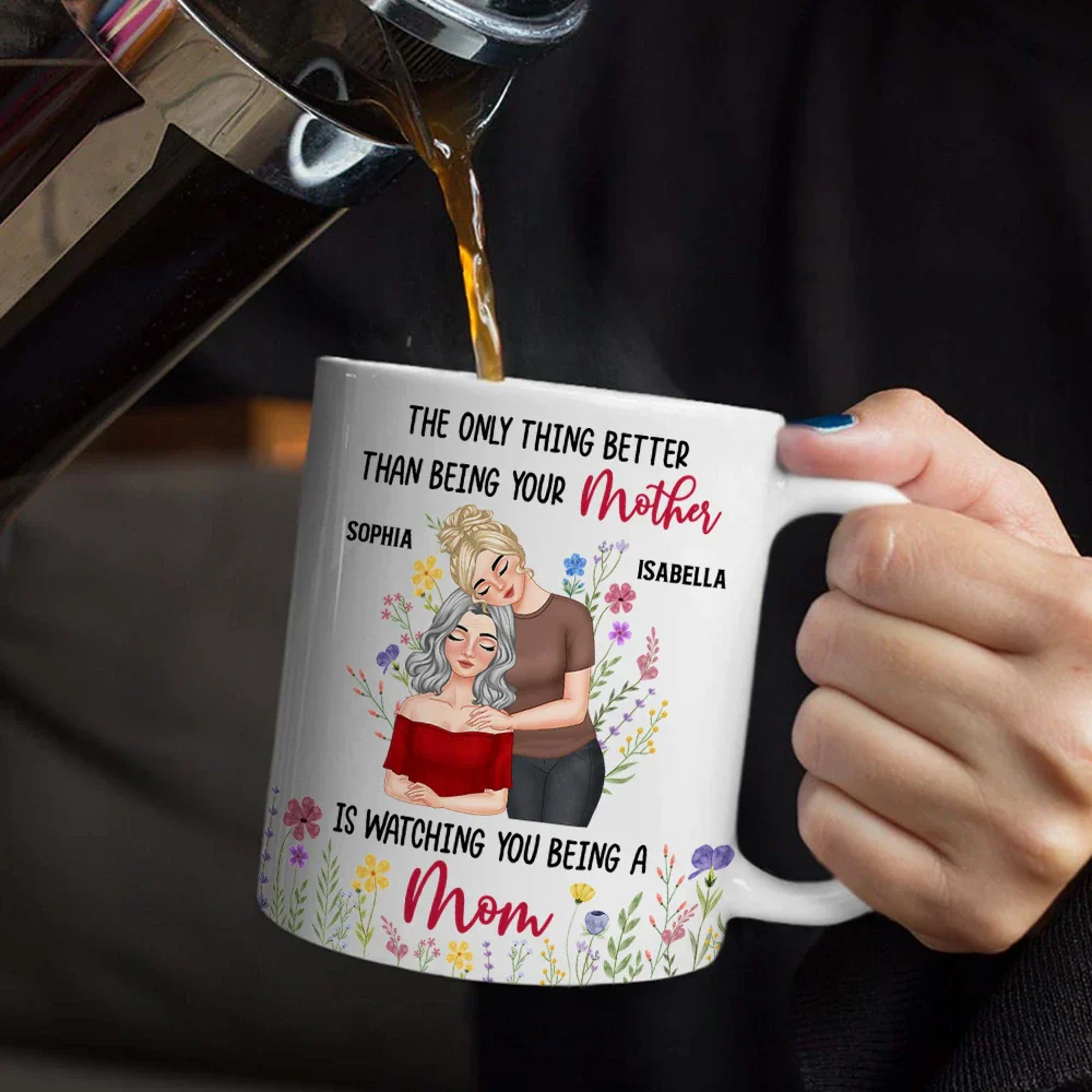 Personalized Mom Mug – ‘The Only Thing Better Than Being Your Mother is Watching You Being a Mom’ – Custom Gift for Mother or Daughter - Image 8