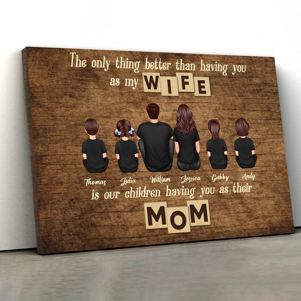 Personalized Family Poster – ‘The Only Thing Better than Having You as My Wife’ – Perfect Gift for Mom - Image 4