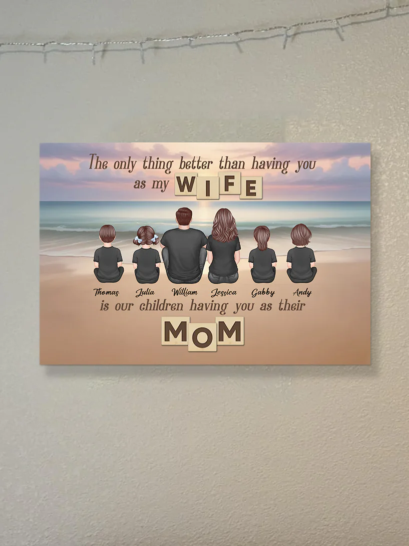 Personalized Family Poster – ‘The Only Thing Better than Having You as My Wife’ – Perfect Gift for Mom - Image 6