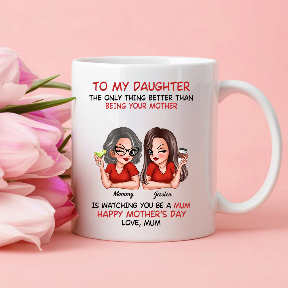 The Only Thing Better Than Being Your Mother – Custom Ceramic Mug for Daughter, Perfect for Mother or Daughter - Image 4