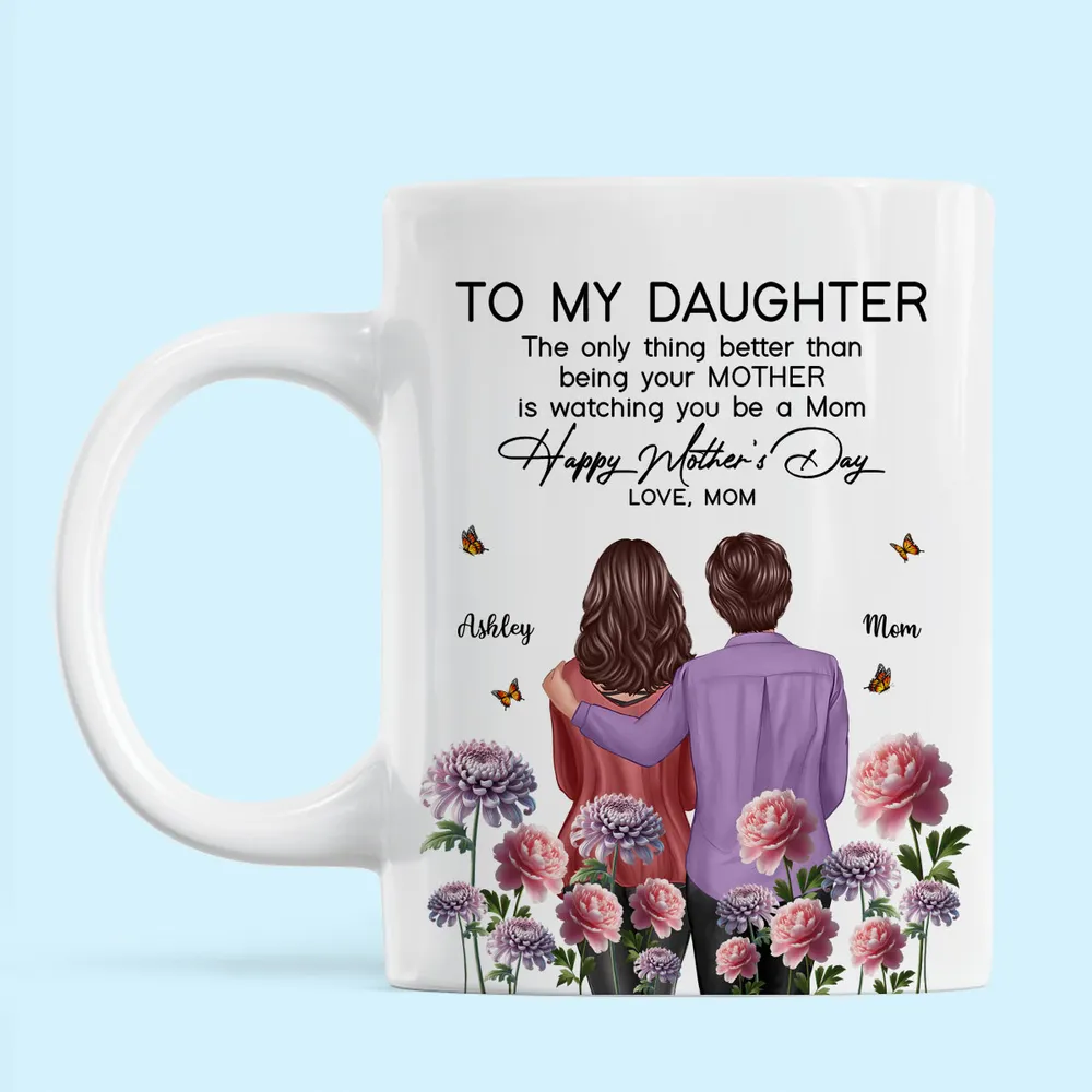 To My Daughter – “The Only Thing Better Than Being Your Mother Is Watching You Be a Mom” – Birth Month Flower Personalized Cup and More, Mother’s Day Gift For Daughter - Image 8