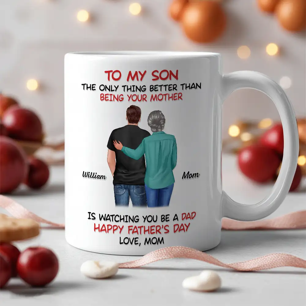 Mom‑to‑Son Father’s Day Mug – “The Only Thing Better Than Being Your Mother Is Watching You Be a Dad” - Image 2