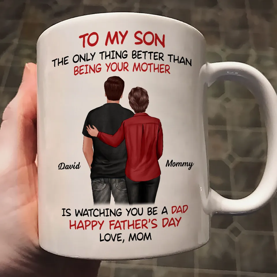 Mom‑to‑Son Father’s Day Mug – “The Only Thing Better Than Being Your Mother Is Watching You Be a Dad” - Image 5