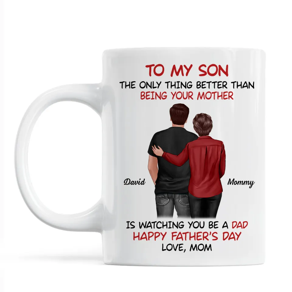 Mom‑to‑Son Father’s Day Mug – “The Only Thing Better Than Being Your Mother Is Watching You Be a Dad” - Image 6