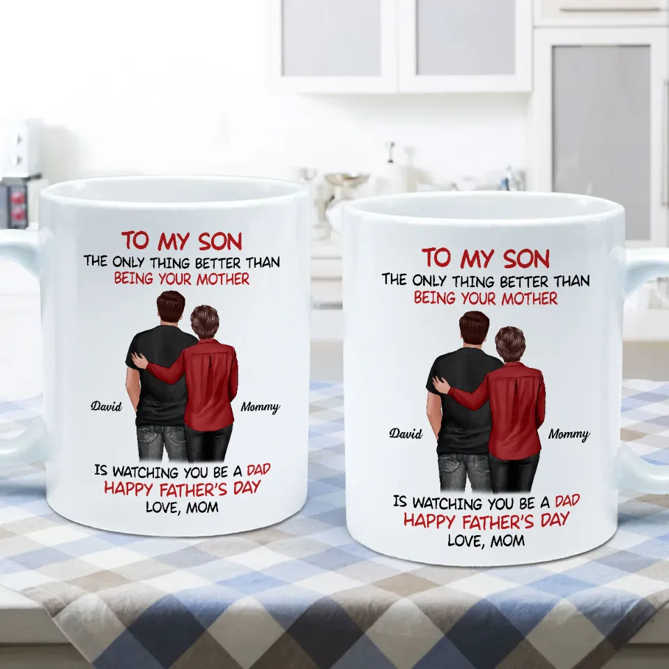 Mom‑to‑Son Father’s Day Mug – “The Only Thing Better Than Being Your Mother Is Watching You Be a Dad” - Image 7