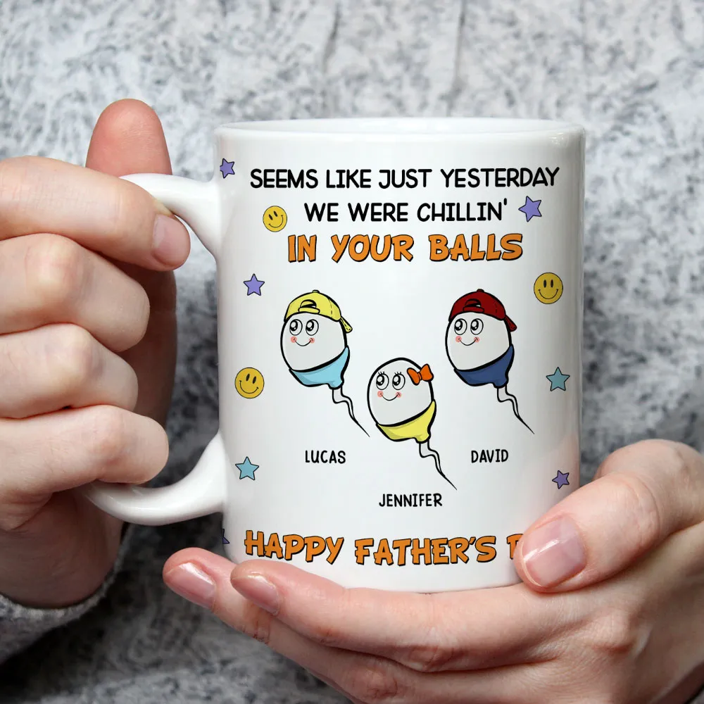 "Seems Like Just Yesterday We Were Chillin' In Your Balls" Mug – Hilarious Custom Father's Day Mug – Gift from Children - Image 5