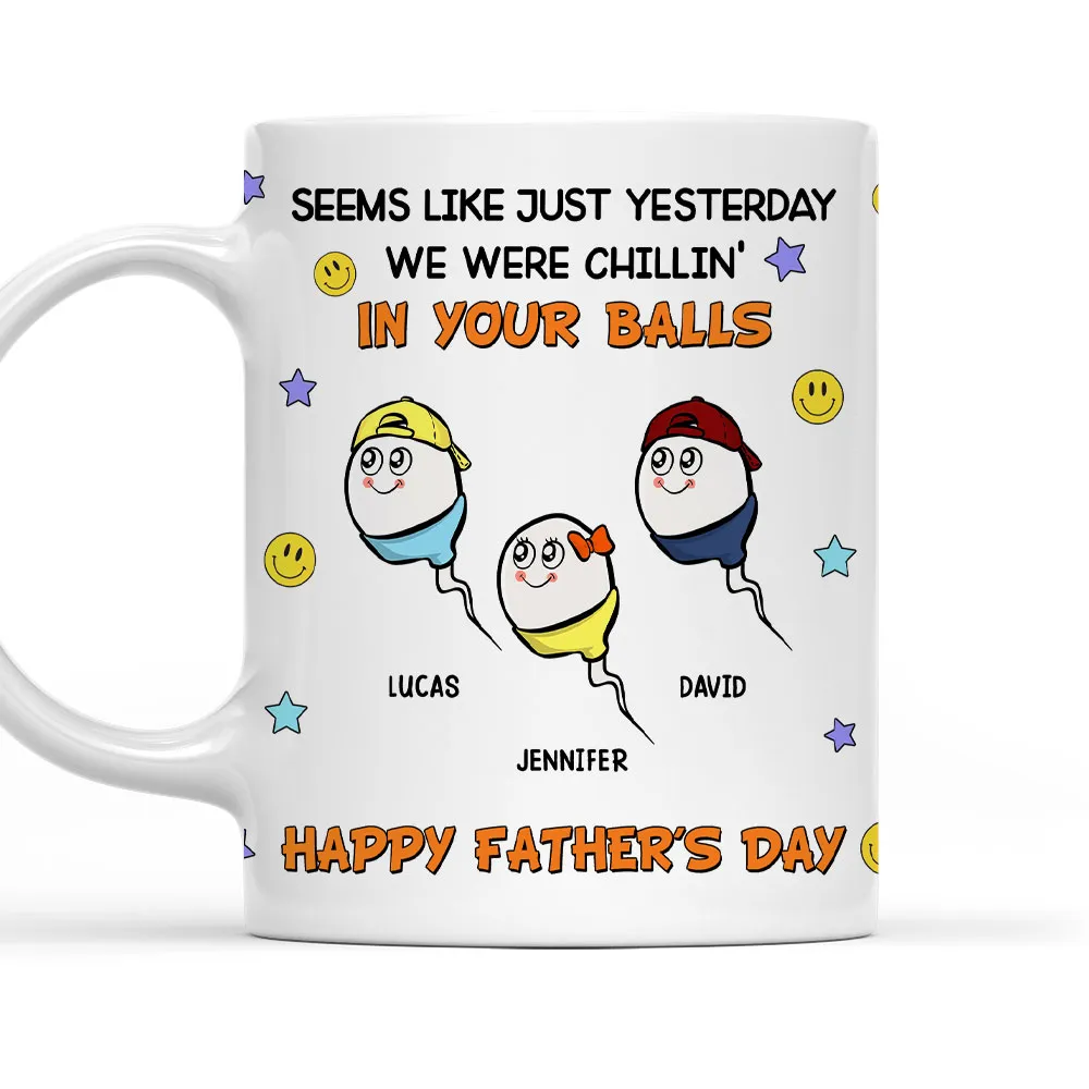 "Seems Like Just Yesterday We Were Chillin' In Your Balls" Mug – Hilarious Custom Father's Day Mug – Gift from Children - Image 8