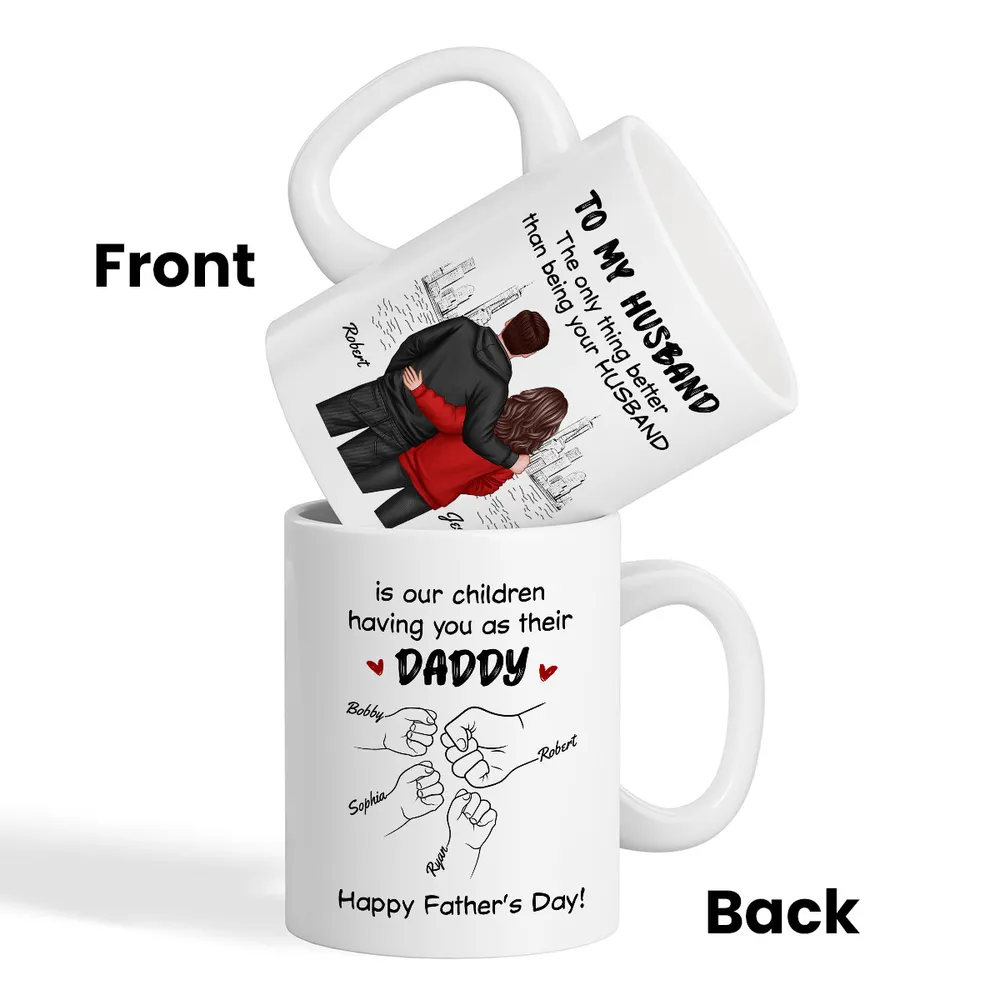 To My Husband – The Only Thing Better Than Being Your Husband Is Our Children Having You as Their Daddy – Custom White Ceramic Mug - Image 8