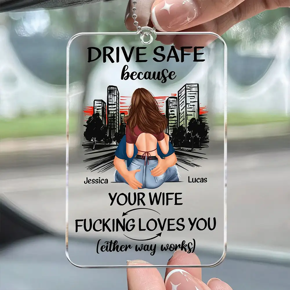 Drive Safe Because Your Wife Loves You – Sweet Custom Acrylic Car Hanger, Romantic Gift for Boyfriend or Husband - Image 5