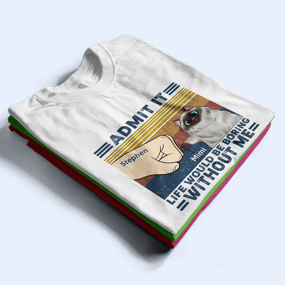 Life Would Be Boring Without Me Cat - Personalized T Shirt - Image 4