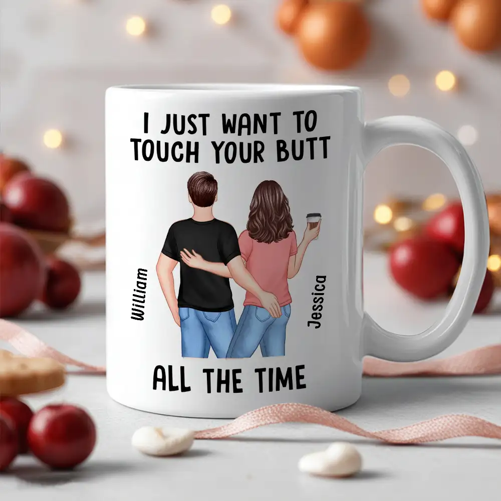 “I Just Want to Touch Your Butt All the Time” Mug – Funny Personalized Coffee Cup for Couples - Image 4