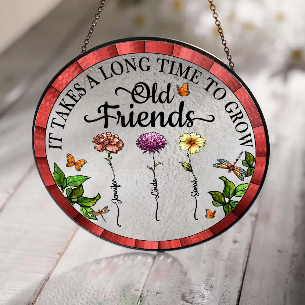 Personalized Floral Suncatcher Ornament – It Takes A Long Time To Grow An Old Friend – Gift For Sister Or Friend - Image 3