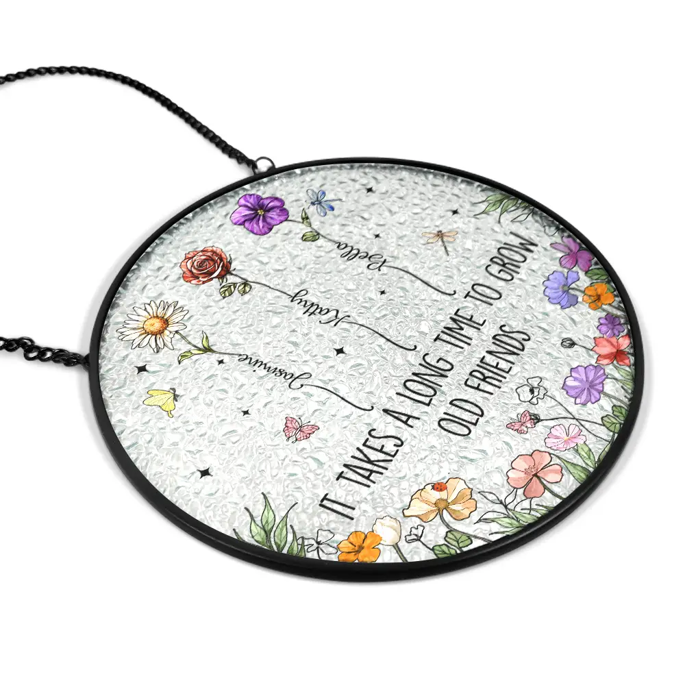 Custom Floral Glass Suncatcher – “It Takes a Long Time to Grow an Old Friend” - Image 5