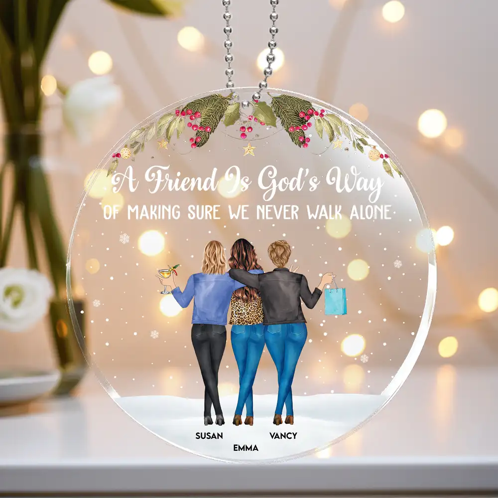 A Friend Is God's Way of Making Sure We Never Walk Alone – Personalized Acrylic Ornament Gift for Best Friends or Soul Sisters - Image 4